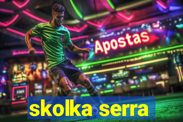 skolka serra